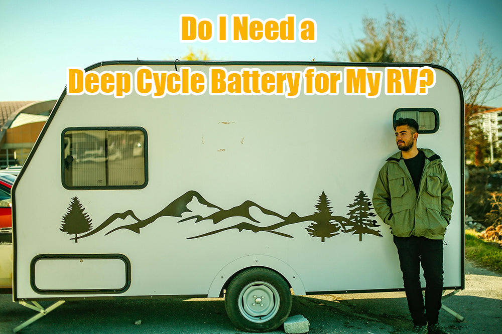 Do I Need a Deep Cycle Battery for My RV?