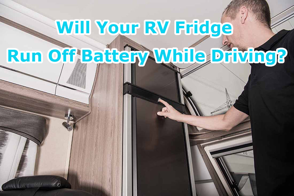 Will Your RV Fridge Run Off Battery While Driving?