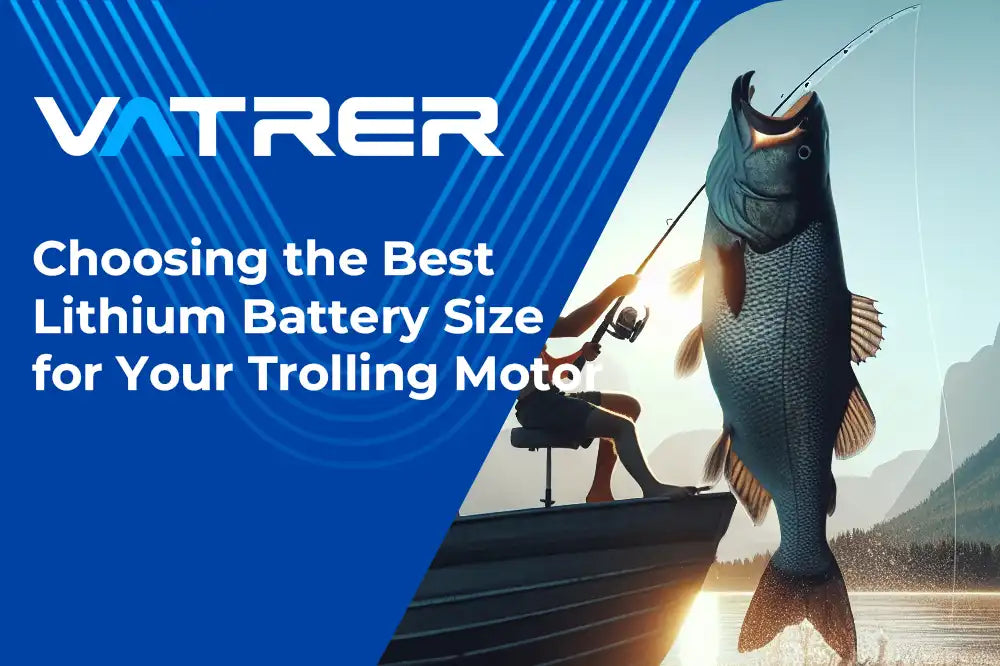 Choosing the Best Lithium Battery Size for Your Trolling Motor