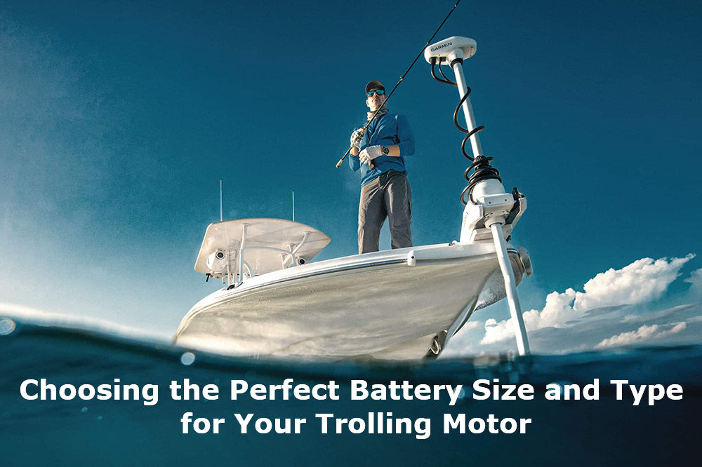 Choosing the Perfect Battery Size and Type for Your Trolling Motor