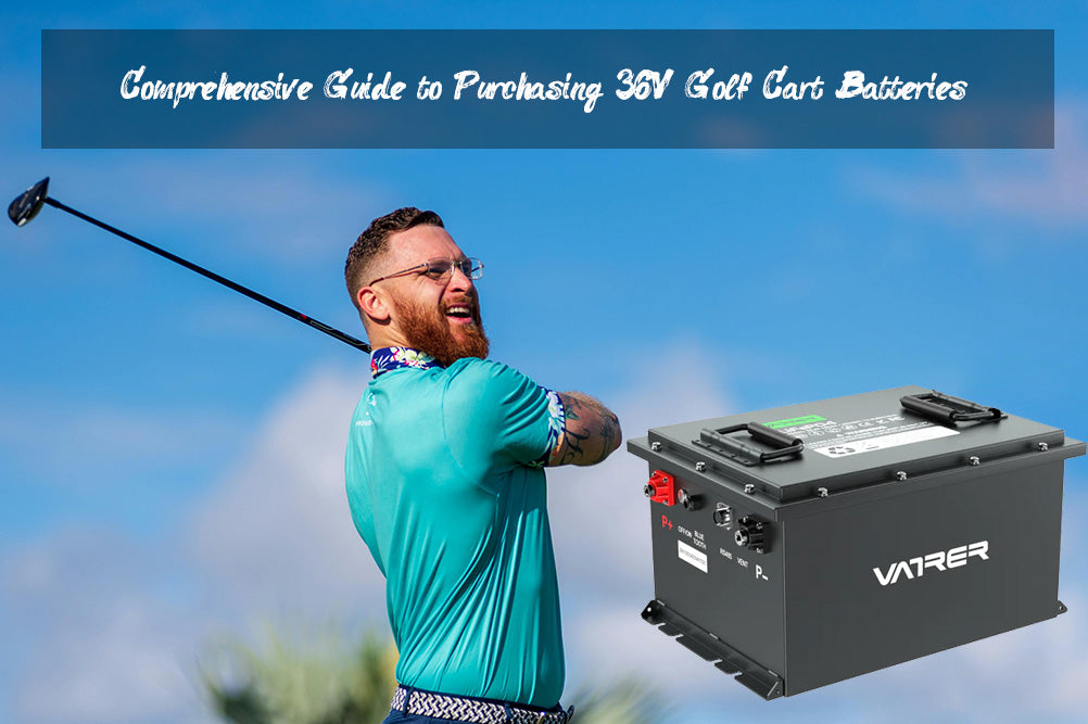 Comprehensive Guide to Purchasing 36V Golf Cart BatteriesVatrer
