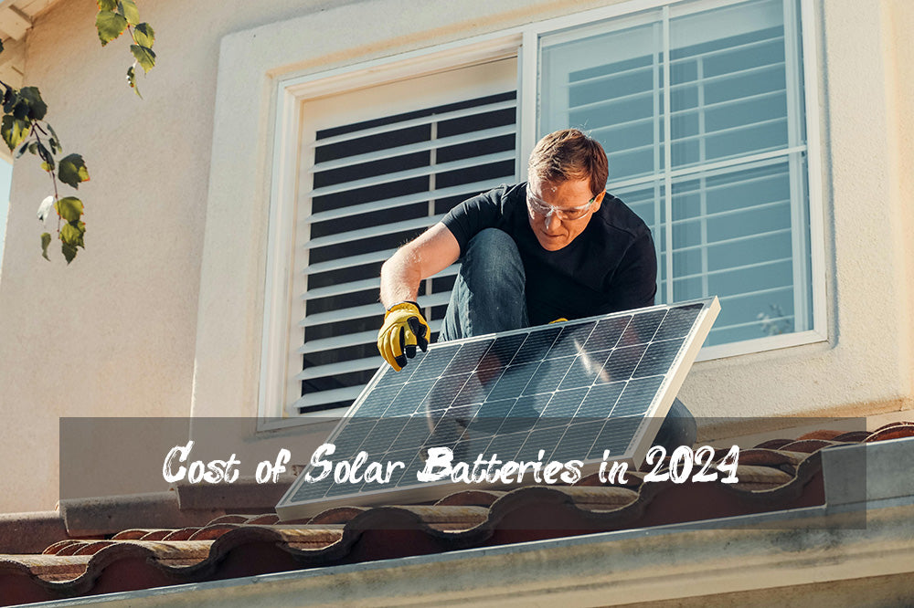 Cost of Solar Batteries in 2024: A Comprehensive Guide