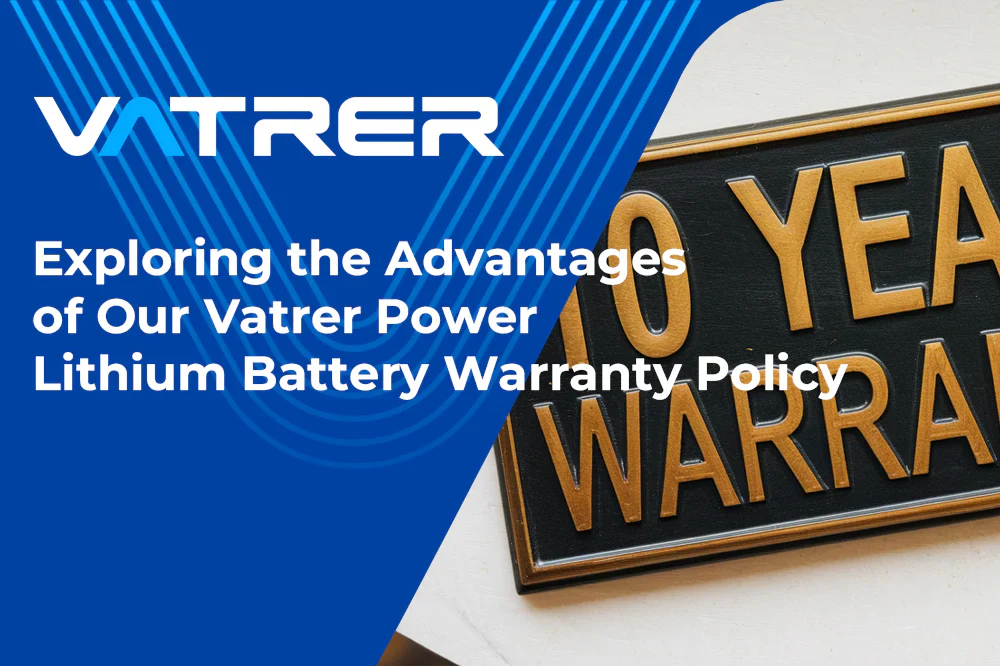Exploring the Advantages of Our Vatrer Power Lithium Battery Warranty Policy