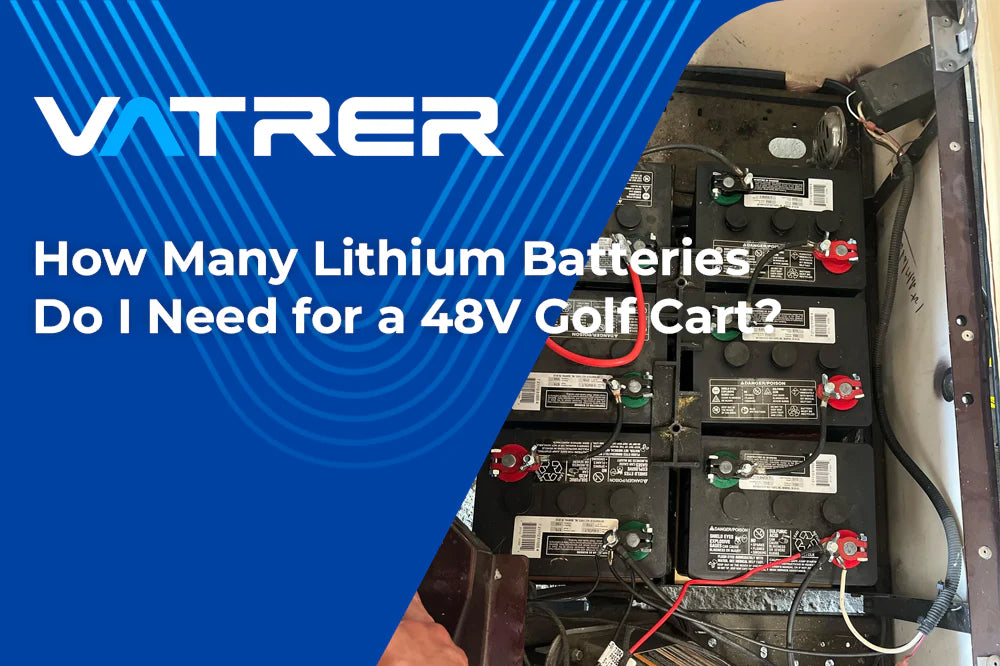 How Many Lithium Batteries Do I Need for a 48V Golf Cart