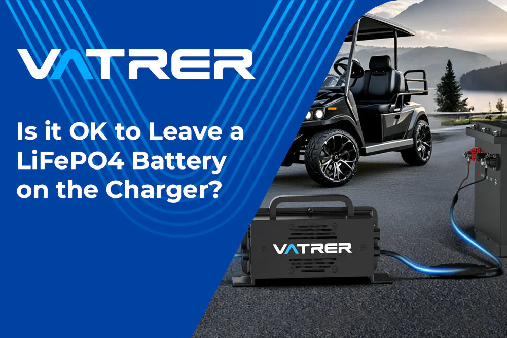 Is it OK to Leave a LiFePO4 Battery on the Charger?