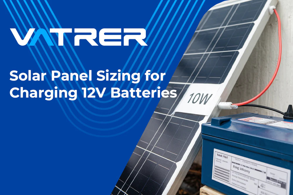 Solar Panel Sizing for Charging 12V Batteries-Vatrer